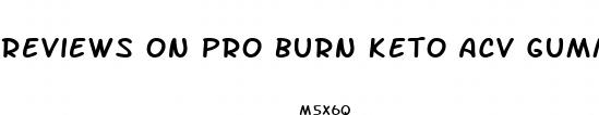 reviews on pro burn keto acv gummies