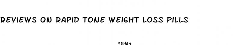 reviews on rapid tone weight loss pills