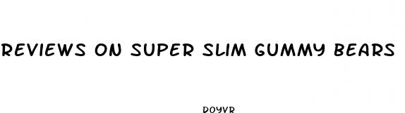reviews on super slim gummy bears