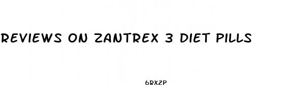 reviews on zantrex 3 diet pills