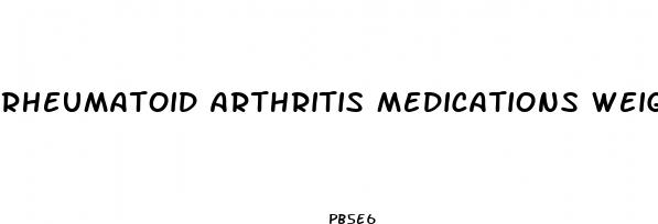 rheumatoid arthritis medications weight loss