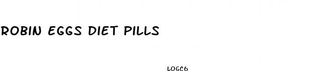 robin eggs diet pills