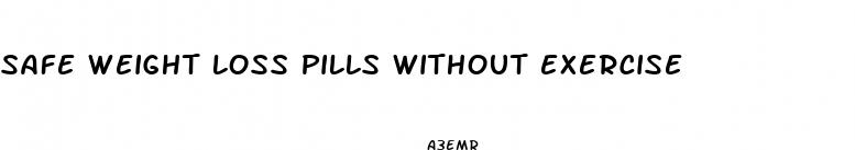 safe weight loss pills without exercise