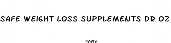 safe weight loss supplements dr oz