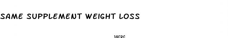 same supplement weight loss