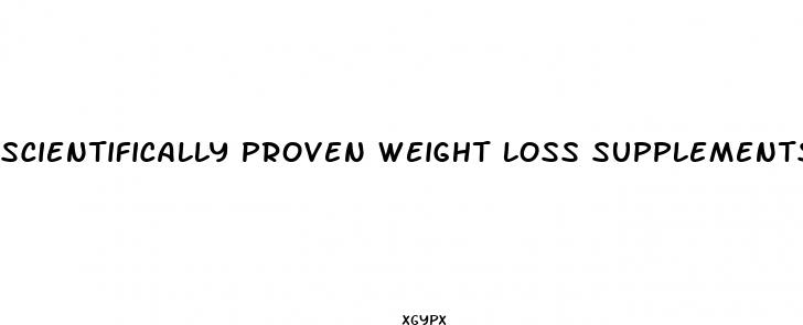 scientifically proven weight loss supplements