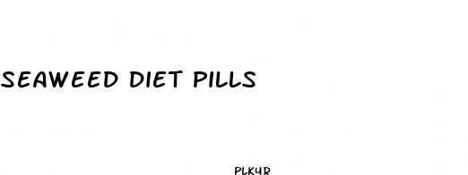 seaweed diet pills