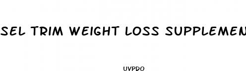 sel trim weight loss supplement