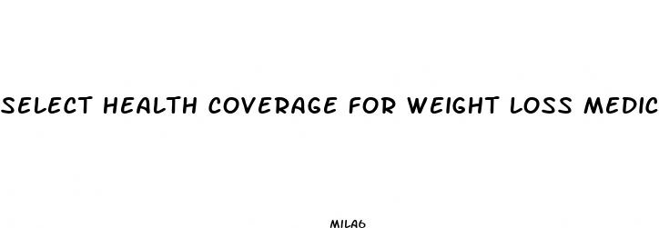 select health coverage for weight loss medication