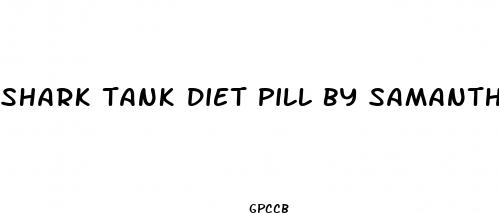 shark tank diet pill by samantha