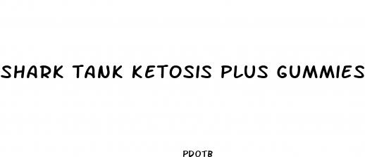 shark tank ketosis plus gummies