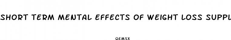 short term mental effects of weight loss supplements