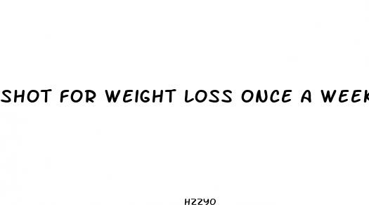 shot for weight loss once a week