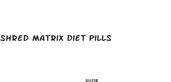 shred matrix diet pills