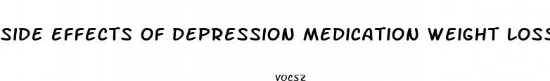 side effects of depression medication weight loss