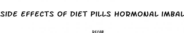 side effects of diet pills hormonal imbalance