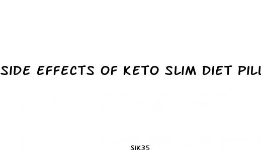 side effects of keto slim diet pills
