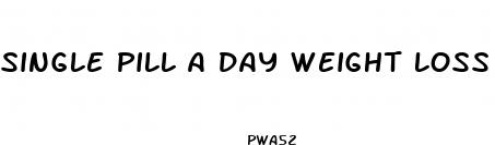 single pill a day weight loss