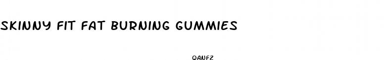 skinny fit fat burning gummies