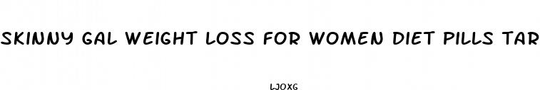 skinny gal weight loss for women diet pills target