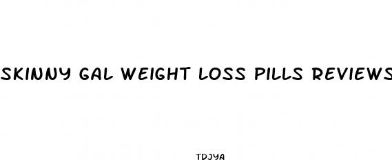 skinny gal weight loss pills reviews