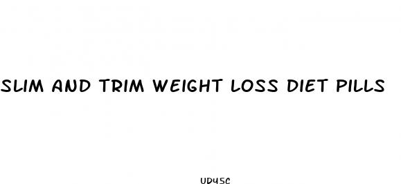 slim and trim weight loss diet pills