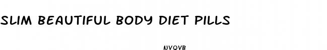 slim beautiful body diet pills