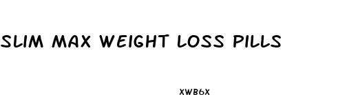slim max weight loss pills