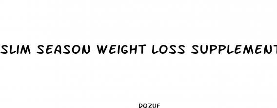slim season weight loss supplement reviews