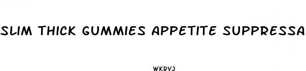 slim thick gummies appetite suppressant
