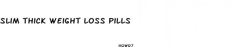slim thick weight loss pills
