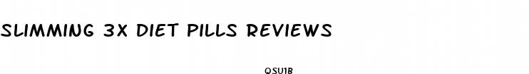 slimming 3x diet pills reviews