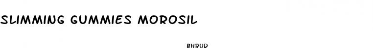 slimming gummies morosil