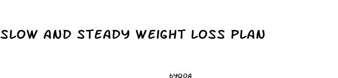 slow and steady weight loss plan