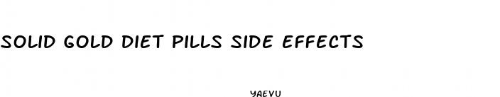 solid gold diet pills side effects