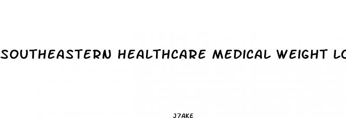 southeastern healthcare medical weight loss