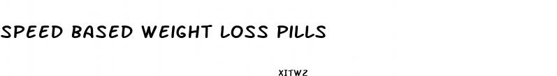 speed based weight loss pills