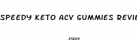 speedy keto acv gummies review
