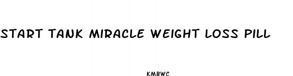 start tank miracle weight loss pill