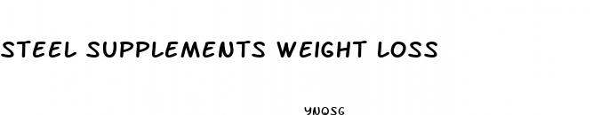 steel supplements weight loss