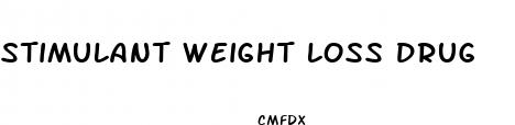 stimulant weight loss drug