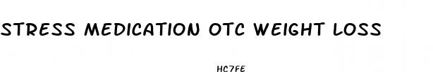 stress medication otc weight loss