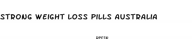 strong weight loss pills australia