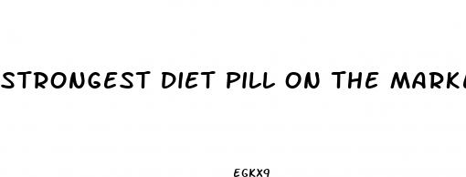 strongest diet pill on the market