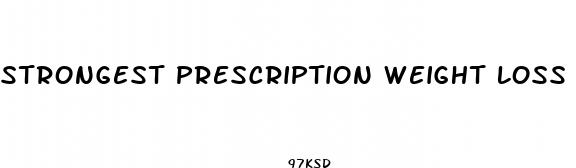 strongest prescription weight loss pill on the market