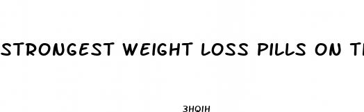 strongest weight loss pills on the market