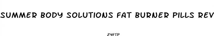 summer body solutions fat burner pills reviews