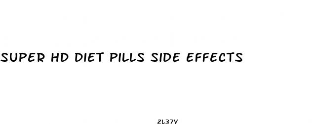 super hd diet pills side effects