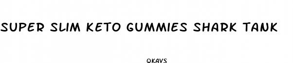 super slim keto gummies shark tank