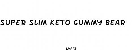 super slim keto gummy bear